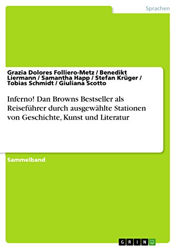 Inferno! Dan Browns Bestseller als Reiseführer durch ausgewählte Stationen von Geschichte, Kunst und Literatur (German Edition)