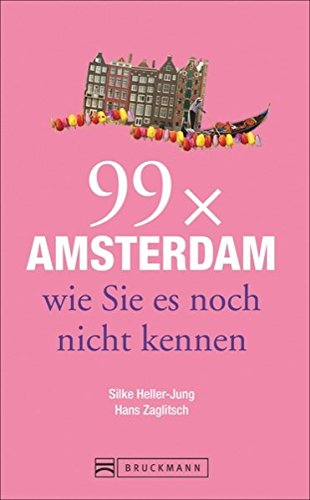 Bruckmann Reiseführer: 99 x Amsterdam wie Sie es noch nicht kennen. 99x Kultur, Natur, Essen und Ho Bruckmann Reiseführer: 99 x Amsterdam wie Sie es noch nicht kennen. 99x Kultur, Natur, Essen und Ho