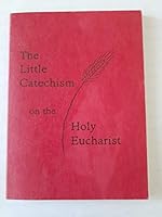 The Little Catechism on the Holy Eucharist B001GEFY8C Book Cover