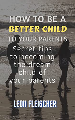 How to be a better child to your parents: Secret tips to becoming the dream child of your parents