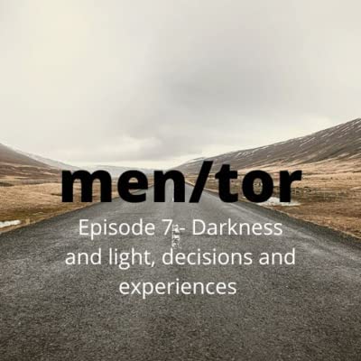 Episode 7 - darkness and light, decisions and experiences.