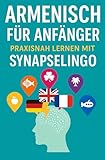 Armenisch für Anfänger: Praxisnah lernen mit SynapseLingo (Armenisch lernen, Band 1)