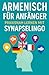 Armenisch für Anfänger: Praxisnah lernen mit SynapseLingo (Armenisch lernen, Band 1)