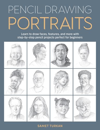 Pencil Drawing Portraits: Learn to draw faces, features, and more with step-by-step pencil projects perfect for beginners