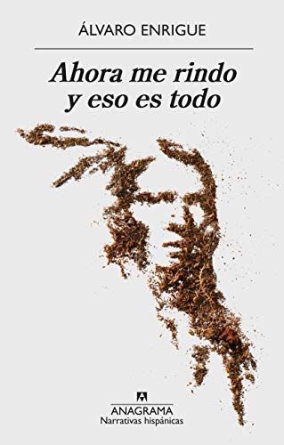 Ahora me rindo y eso es todo (NARRATIVAS HISPÁNICAS nº 613)