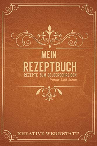 Mein Rezeptbuch Rezepte zum Selberschreiben: Vintage Light Edition (German Edition)