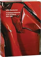 John Chamberlain: A Catalogue Raisonne of the Sculpture 1954-1985 0933920571 Book Cover