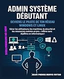 Admin Système Débutant – Deviens le Pilote de ton Réseau Windows et...