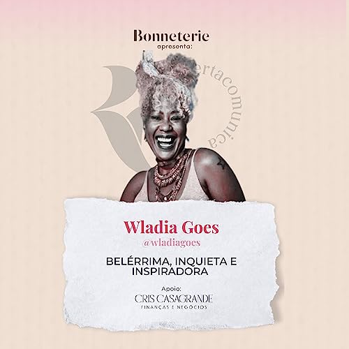 Ep. 7 - Bel&eacute;rrima, inquieta e inspiradora, com Wladia Goes