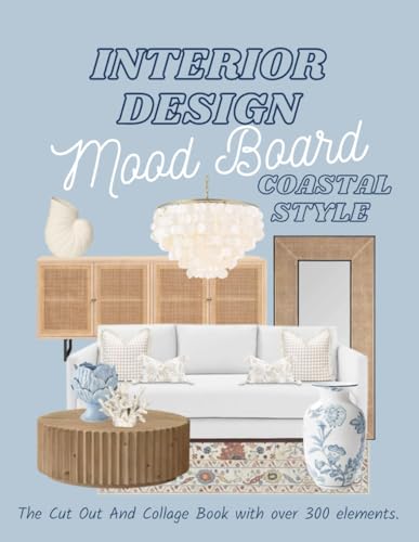 Interior Design Mood Board Coastal Style: The Cut Out And Collage Book with over 300 elements.