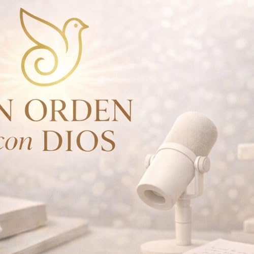 En orden Con Dios Podcast Por Lorena vera arte de portada