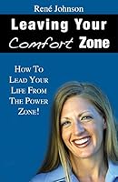 Leaving Your Comfort Zone: How To Lead Your Life From The Power Zone! 0615307167 Book Cover