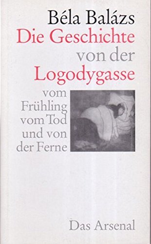 Die Geschichte von der Logodygasse, vom Fruehling, vom Tod und von der Ferne: Novellen