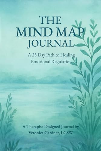 The Mind Map Journal: A 25 Day Path to Healing and Emotional Regulation: The Comprehensive Self-Therapy Roadmap for Trauma, Anxiety, and Nervous System Regulation