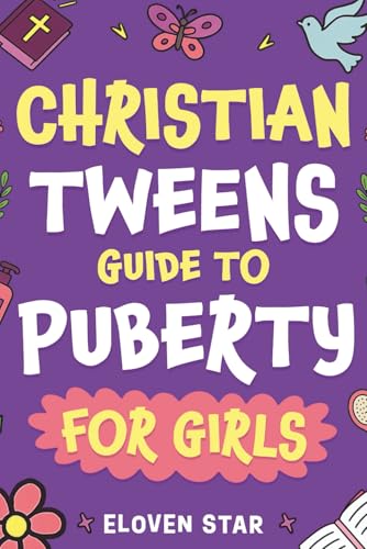 Christian Tweens. A Guide to Puberty for Girls: A Faith-Filled Puberty Book for Girls 8-12 to help understand Emotions, Body Changes, First Period,...