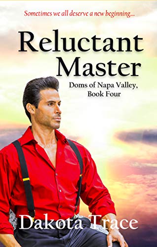Reluctant Master (Doms of Napa Valley Book 4) by [Dakota Trace]