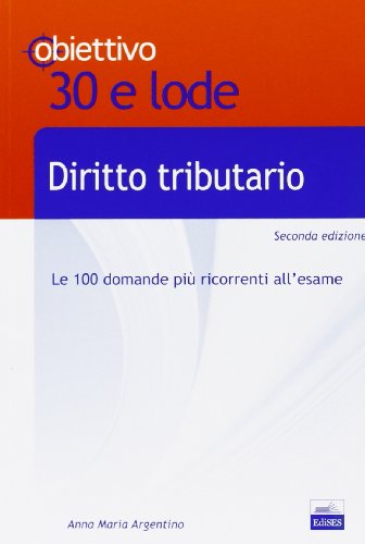 TL 17. Diritto tributario. Le 100 domande più ricorrenti all'esame TL 17. Diritto tributario. Le 100 domande più ricorrenti all'esame