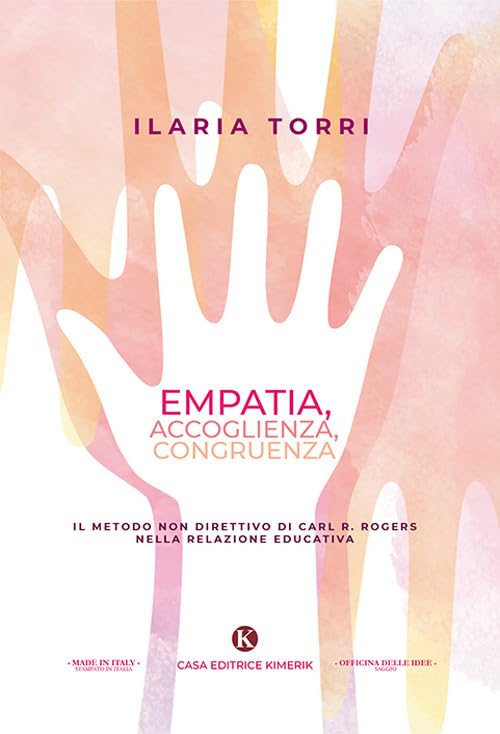 Empatia, accoglienza, congruenza. Il metodo non direttivo di Carl R. Rogers nella relazione educativ