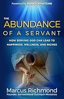 The Abundance of a Servant: How Serving God Can Lead To Happiness, Wellness and Riches 1545488088 Book Cover