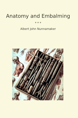 Anatomy and Embalming (Classic Books)