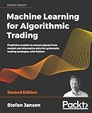 Machine Learning for Algorithmic Trading: Predictive models to extract signals from market and alternative data for systematic trading strategies with Python, 2nd Edition