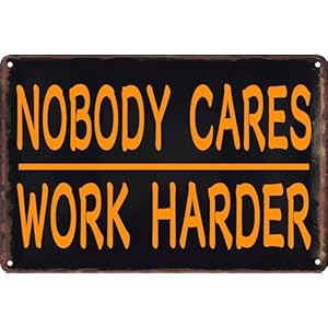 Vintage Metallschilder Nobody Cares Work Harder, lustiges Blechschild, Wanddekoration für Zuhause, Büro, Fitnessstudio, Dekoration, Männerhöhle, Café, Bar, Wandschild, 30,5 x 40,6 cm