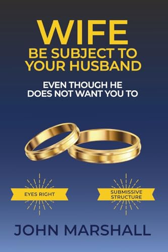 Wife Be Subject To Your Husband - Even though he does not want you to