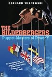 The Bilderbergers - Puppet-Masters of Power?: An Investigation into Claims of Conspiracy at the Heart of Politics, Business and the Media (English Edition)