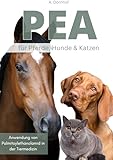 PEA Palmitoylethanolamid für Pferde, Hunde & Katzen Buch: Wirkungsweise, Anwendung und Dosierung von PEA in der Tiermedizin
