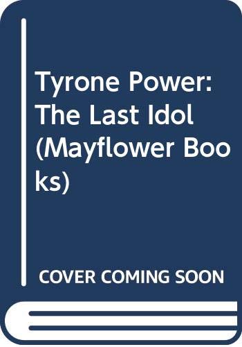 Tyrone Power: The Last Idol (Mayflower Books) 0583135633 Book Cover