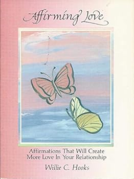 Paperback Affirming Love: Affirmations That Will Create More Love in Your Relationship Book