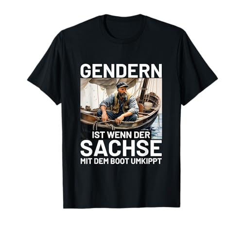 Gendern ist wenn der Sachse mit dem Boot umkippt Sächsisch T-Shirt