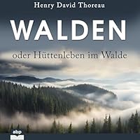 Walden oder Hüttenleben im Walde Hörbuch