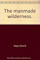 the manmade wilderness B000PYANC6 Book Cover