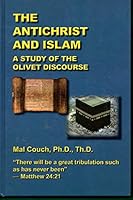 The Antichrist and Islam: A Study of the Olivet Discourse B00UPJF4EI Book Cover