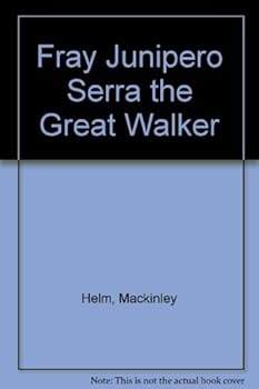 Hardcover Fray Junipero Serra, the Great Walker : a Symphonic Biography Book