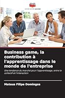 Business game, la contribution à l'apprentissage dans le monde de l'entreprise 6209299989 Book Cover