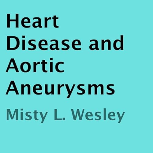 Heart Disease and Aortic Aneurysms Audiolivro Por Misty L. Wesley capa