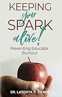 Keeping Your Spark Alive!: Preventing Educator Burnout 1094822337 Book Cover
