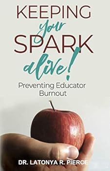 Paperback Keeping Your Spark Alive!: Preventing Educator Burnout Book