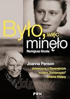 Było, więc minęło. Joanna Penson – dziewczyna z Ravensbrück, wychowanka "Solidarności", lekarka Wałęsy 8377053721 Book Cover