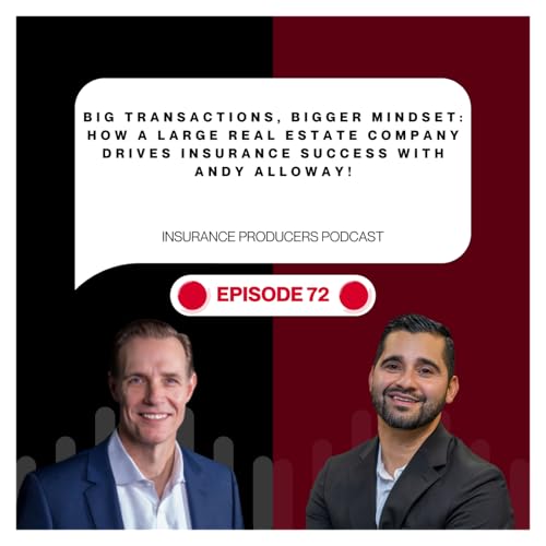 Big Transactions, Bigger Mindset: How a Large Real Estate Company Drives Insurance Success with Andy Alloway!