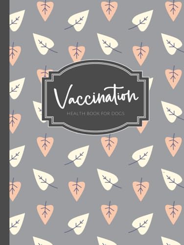 Vaccination Health Book for Dogs: Canine Wellness Journal. Note & Track All Medications. Perfect for Pet Owners & Veterinarians