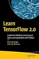 Learn Tensorflow 2.0: Implement Machine Learning and Deep Learning Models with Python 1484255577 Book Cover