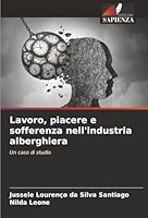 Lavoro, piacere e sofferenza nell'industria alberghiera: Un caso di studio (Italian Edition) 6203894176 Book Cover