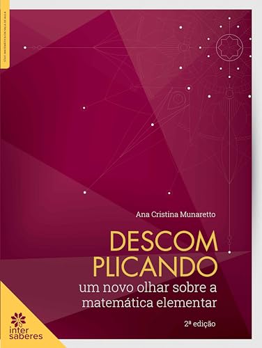 Descomplicando:: um novo olhar sobre a matemática elementar - Munaretto, Ana Cristina