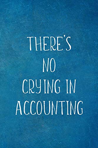 There’s No Crying In Accounting: Funny Accountant Gifts- Lined Blank Notebook Journal