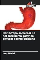 Her-2/Topoisomerasi IIa nel carcinoma gastrico diffuso: coorte egiziana (Italian Edition) 6200773467 Book Cover