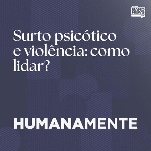 Surto psic&oacute;tico e viol&ecirc;ncia: como lidar?