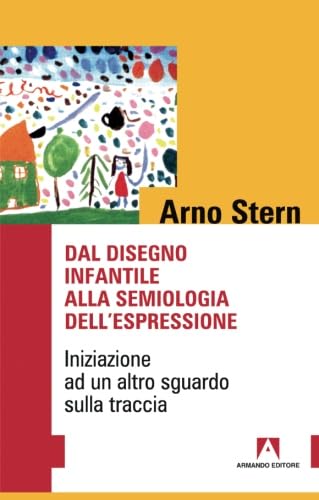 Dal disegno infantile alla semiologia dell'espressione. Iniziazione ad un altro sguardo sulla tr